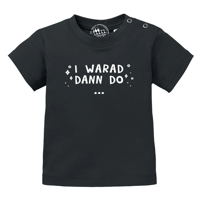 Baby T-Shirt "I warad dann do"