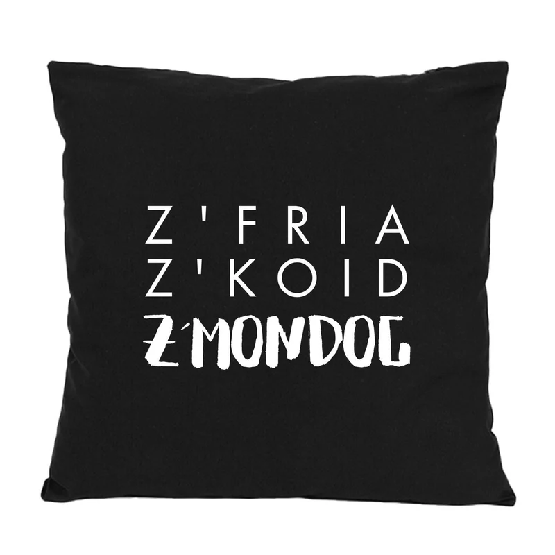 Kissen "Z'fria z'koid z'Mondog"