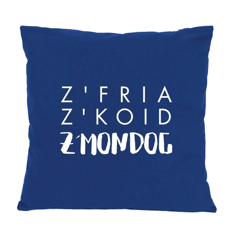 Kissen "Z'fria z'koid z'Mondog"