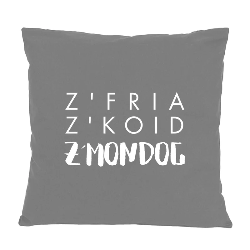 Kissen "Z'fria z'koid z'Mondog"