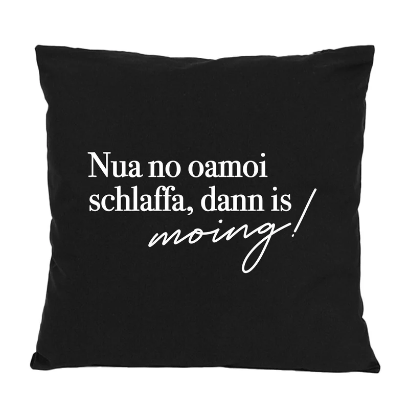 Kissen "Nua no oamoi schlaffa"