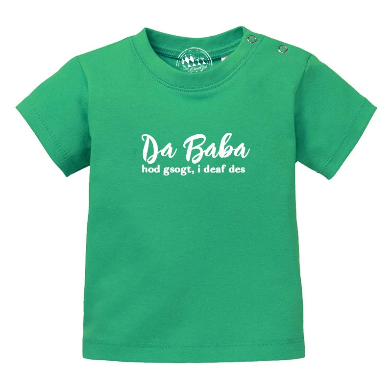 Bayerisches Baby T-Shirt "Baba sogt, i deaf des!"