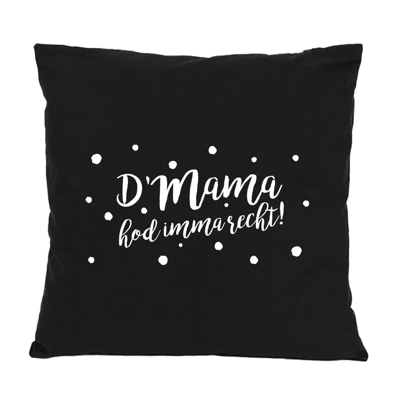Kissen "D'Mama hod imma recht"