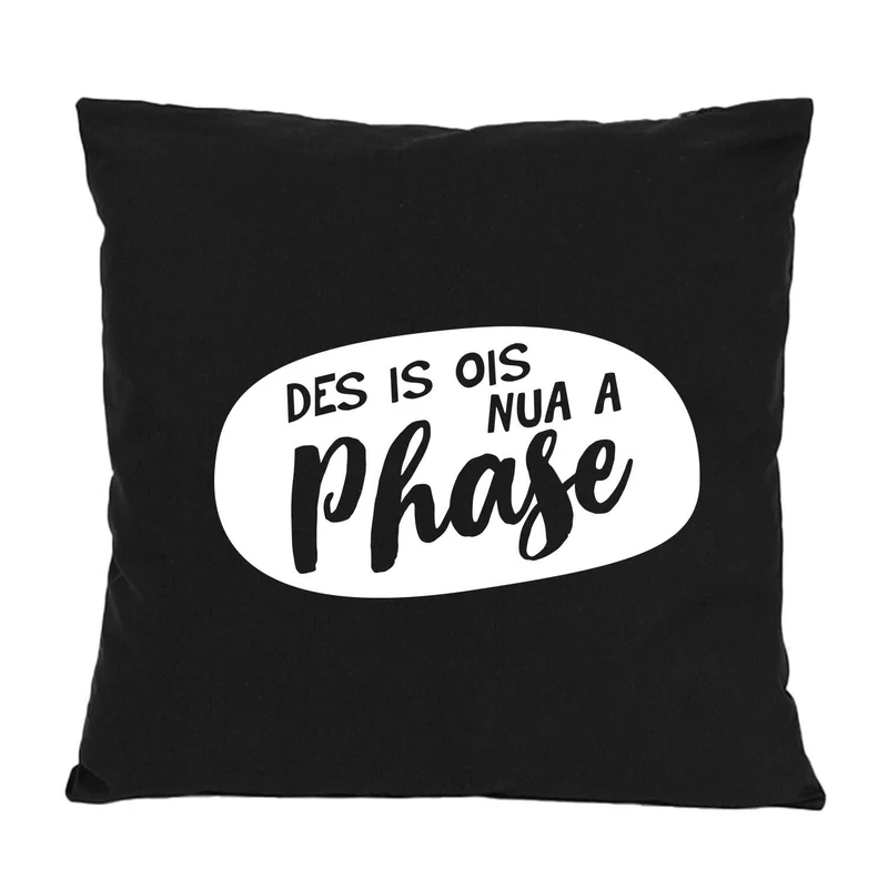 Kissen "Nua a Phase..."